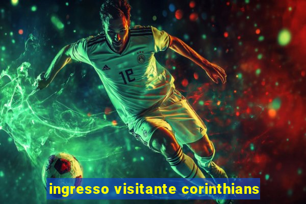 ingresso visitante corinthians